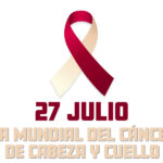 27 de Julio – Día Mundial del Cáncer de Cabeza y Cuello (2025)